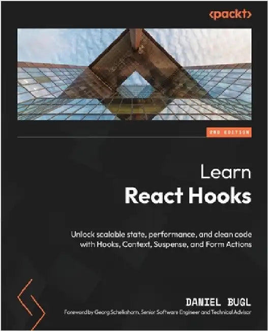 Learn React Hooks - Second Edition: Unlock scalable state, performance, and clean code with Hooks, Context, Suspense, and Form Actions by Bugl, Daniel