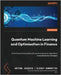 Quantum Machine Learning and Optimisation in Finance - Second Edition: Drive financial innovation with quantum-powered algorithms and optimisation str by Jacquier, Antoine