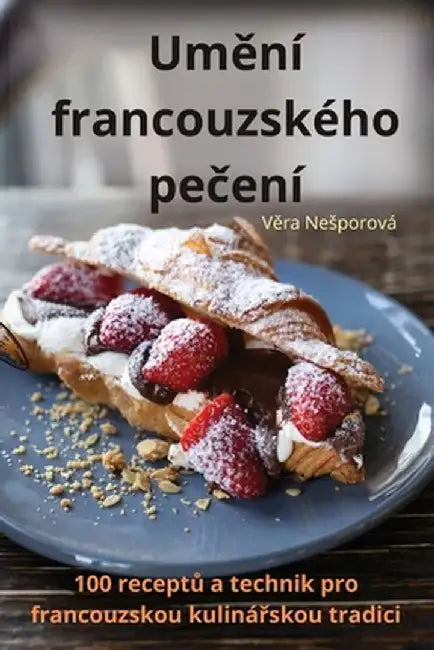 Umění francouzského pečení by Věra Nesporová