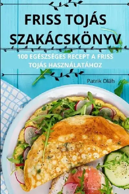 Friss Tojás Szakácskönyv by Patrik Oláh