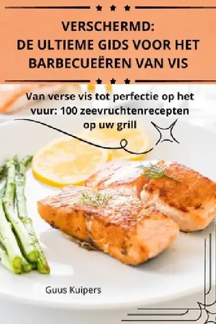 Verschermd: de Ultieme Gids Voor Het Barbecueëren Van VIS by Guus Kuipers