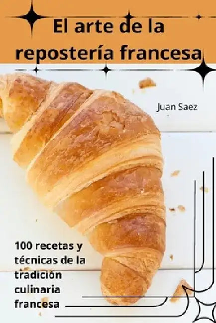 El arte de la repostería francesa by Juan Saez