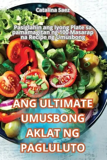 Ang Ultimate Umusbong Aklat Ng Pagluluto by Catalina Saez