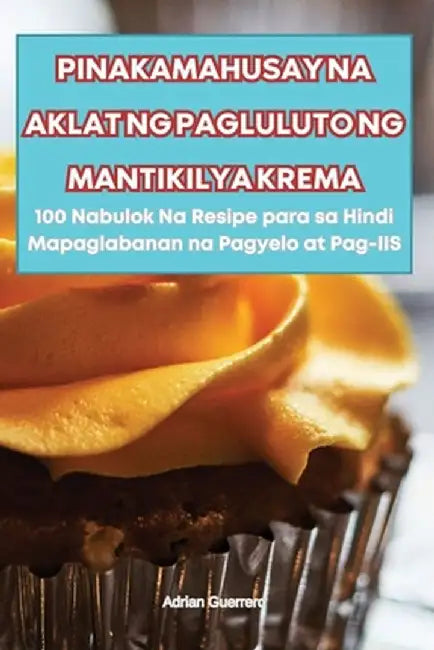 Pinakamahusay Na Aklat Ng Pagluluto Ng Mantikilya Krema by Adrian Guerrero