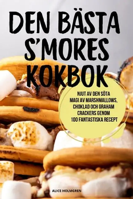 Den Bästa s'Mores Kokbok by Alice Holmgren