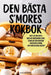 Den Bästa s'Mores Kokbok by Alice Holmgren