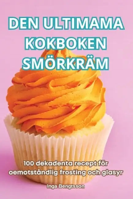 Den Ultimama Kokboken Smörkräm by Inga Bengtsson