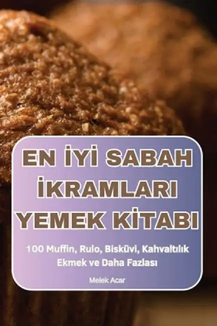 En İyİ Sabah İkramlari Yemek Kİtabi by Melek Acar
