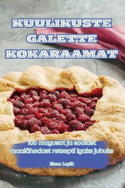 Kuulikuste Galette Kokaraamat by Elena Lepik