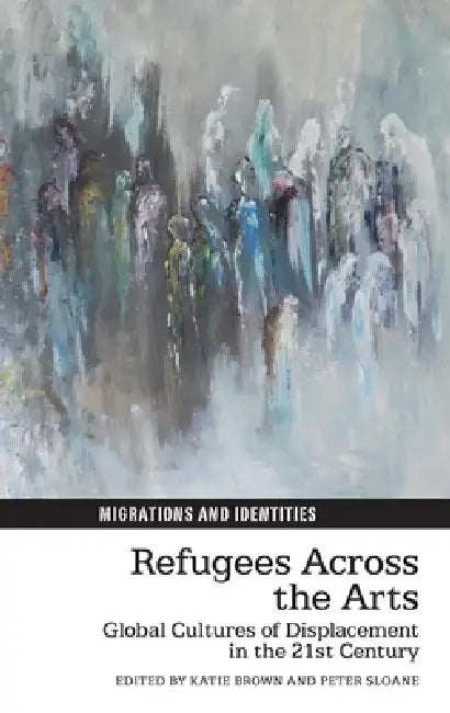 Refugees Across the Arts by Katie Brown, Peter Sloane