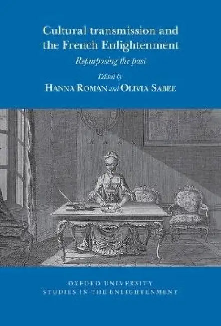 Cultural transmission and the French Enlightenment: Repurposing the past by Hanna (EDT)/ Sabee, Olivia (EDT) Roman