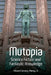 Mutopia: Science Fiction and Fantastic Knowledge by Istvan Csicsery-Ronay