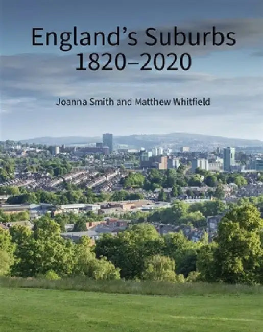 England's Suburbs 1820-2020 by Joanna Smith
