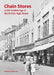 Chain Stores in the Golden Age of the British High Street by Kathryn A Morrison