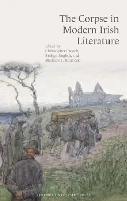 The Corpse in Modern Irish Literature by Christopher Cusack, Bridget English, Matthew L. Reznicek
