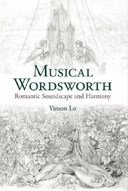 Musical Wordsworth: Romantic Soundscape and Harmony by Yimon Lo