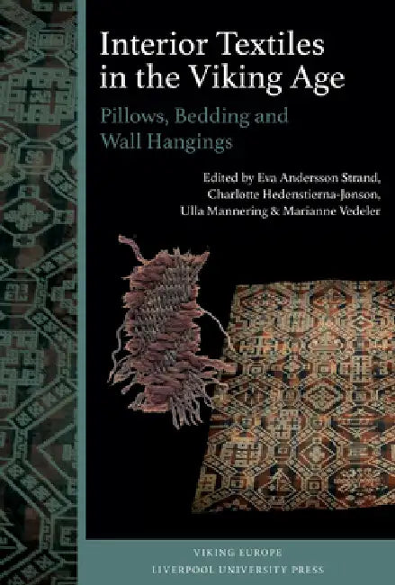 Interior Textiles in the Viking Age: Pillows, Bedding and Wall Hangings: Beðr, Ver Og Húsbúnaðr by Eva Andersson Strand, Charlotte Hedenstierna-Jonson, Ulla Mannering
