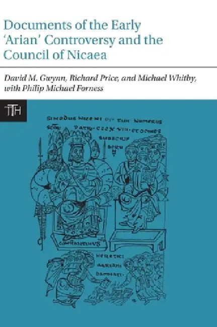 Documents of the Early 'Arian' Controversy and the Council of Nicaea by David M. Gwynn, Richard Price, Michael Whitby