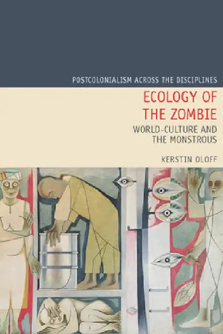 Ecology of the Zombie: World-Culture and the Monstrous by Kerstin Oloff