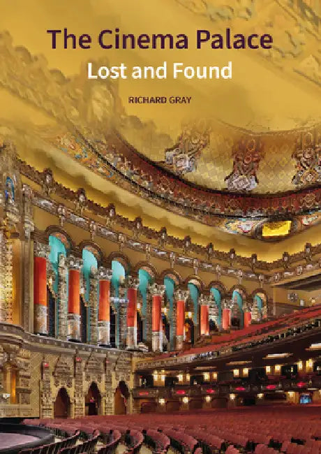 The Cinema Palace: Lost and Found by Richard Gray