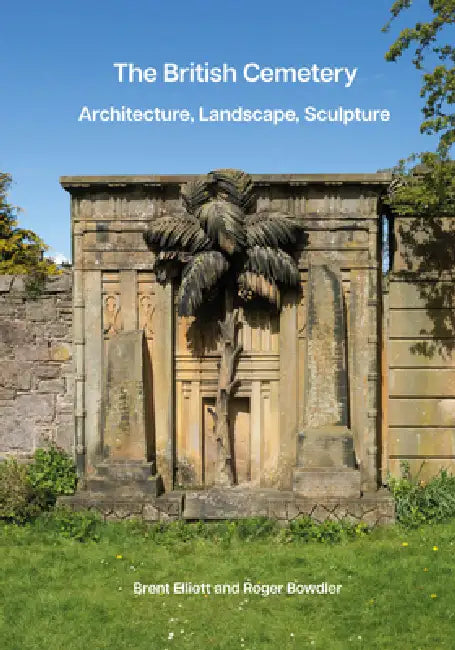The British Cemetery: Architecture, Landscape, Sculpture by Brent Elliott, Roger Bowdler