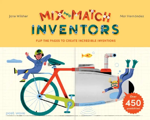 Inventors: Flip the pages to create incredible inventions – with over 450 possibilities! by Jane Wilsher