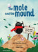 The Mole and the Mound: and the House Underground by Will Hamilton-Davies
