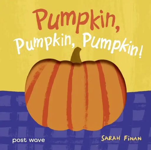 Pumpkin, Pumpkin, Pumpkin! by Sarah Finan