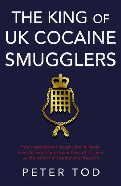 The King of UK Cocaine Smugglers by Peter Tod