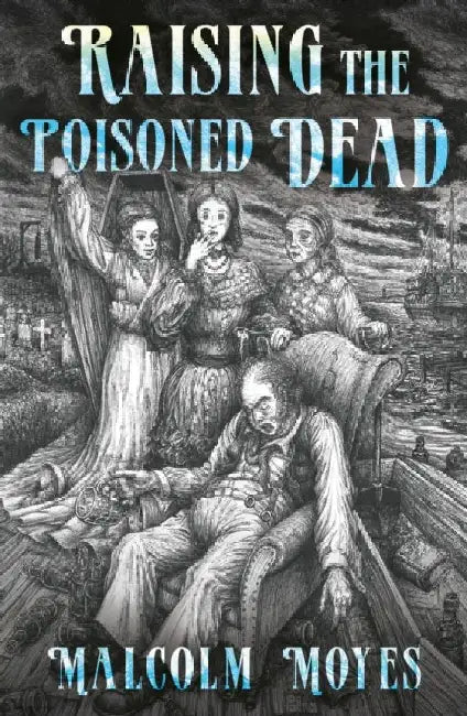 Raising the Poisoned Dead by Malcolm Moyes