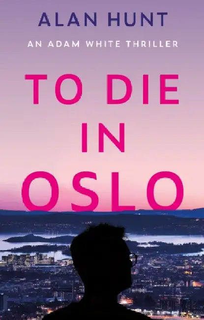 To Die in Oslo by Alan Hunt