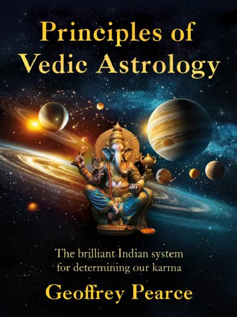 Principles of Vedic Astrology: The Brilliant Indian System For Determining Our Karma by Geoffrey Pearce