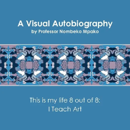 A Visual Autobiography by Nombeko Mpako