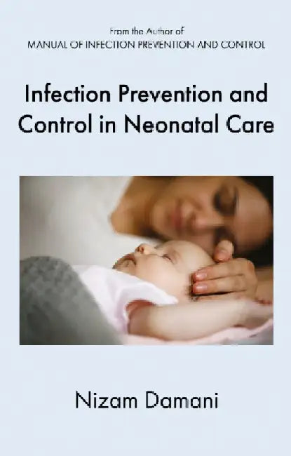 Infection Prevention and Control in Neonatal Care by Nizam Damani