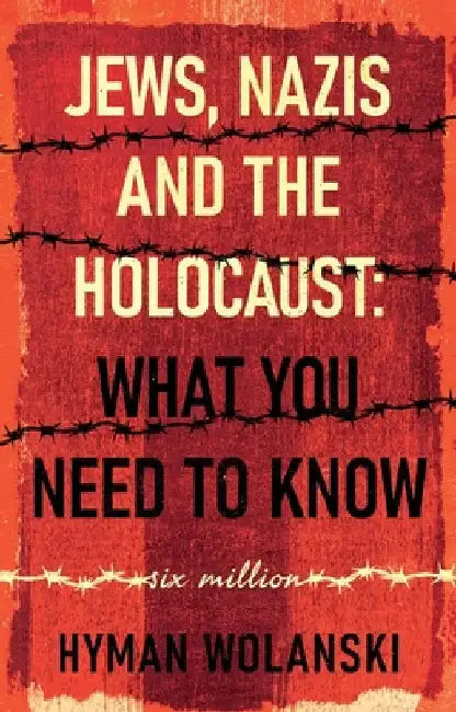 Jews, Nazis and the Holocaust: What You Need to Know by Hyman Wolanski