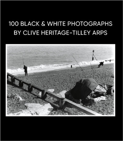 100 Black & White Photographs by Clive Heritage-Tilley ARPS by Clive Heritage-Tilley