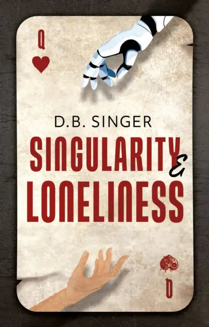 Singularity & Loneliness: An AI Allegory by D.B. Singer