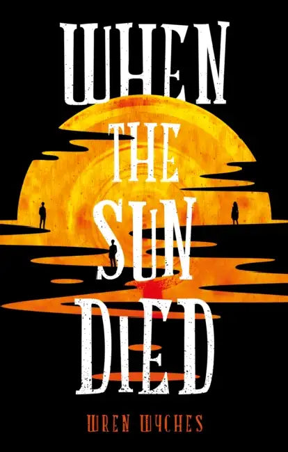 When the Sun Died by Wren Wyches