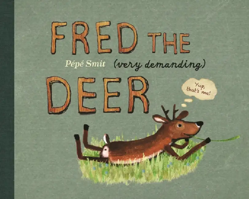 Fred the (very demanding) Deer by Pepe Smit