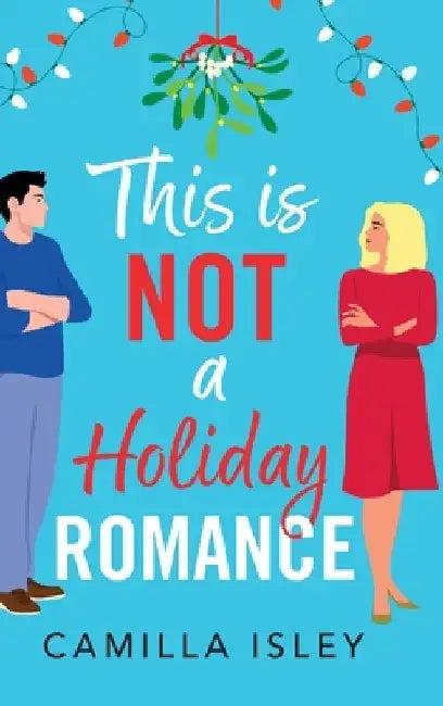This Is Not a Holiday Romance by Camilla Isley