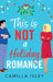 This Is Not a Holiday Romance by Camilla Isley