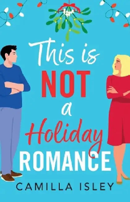 This Is Not a Holiday Romance by Camilla Isley