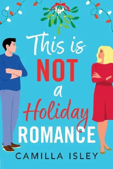 This Is Not a Holiday Romance by Camilla Isley