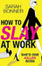 How to Slay at Work by Sarah Bonner