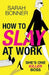 How to Slay at Work by Sarah Bonner