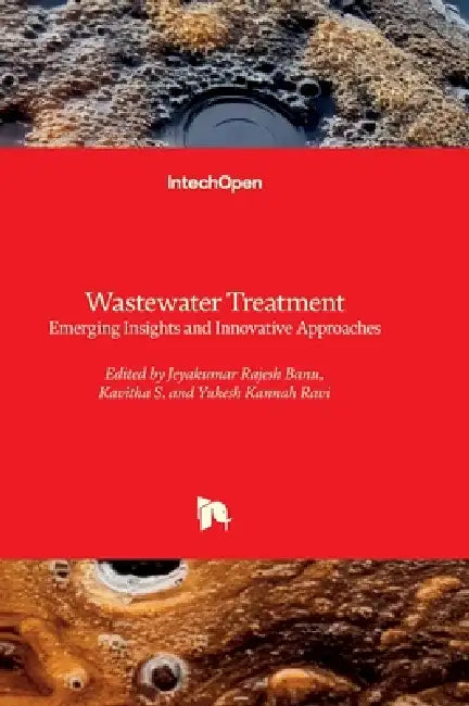 Wastewater Treatment - Emerging Insights and Innovative Approaches: Emerging Insights and Innovative Approaches by Yukesh Kannah Ravi, Jeyakumar Rajesh Banu, Kavitha S