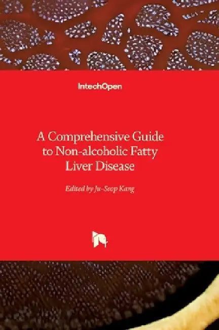 A Comprehensive Guide to Non-alcoholic Fatty Liver Disease by Kang, Ju-Seop