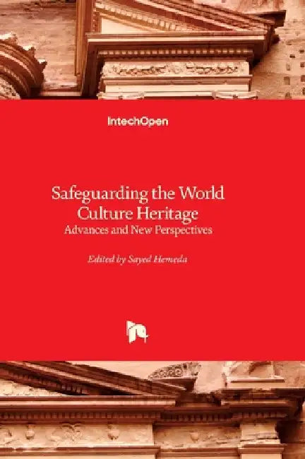 Safeguarding the World Culture Heritage - Advances and New Perspectives: Advances and New Perspectives by Hemeda, Sayed