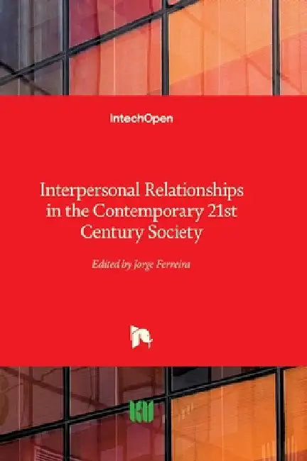 Interpersonal Relationships in the Contemporary 21st Century Society by Ferreira, Jorge