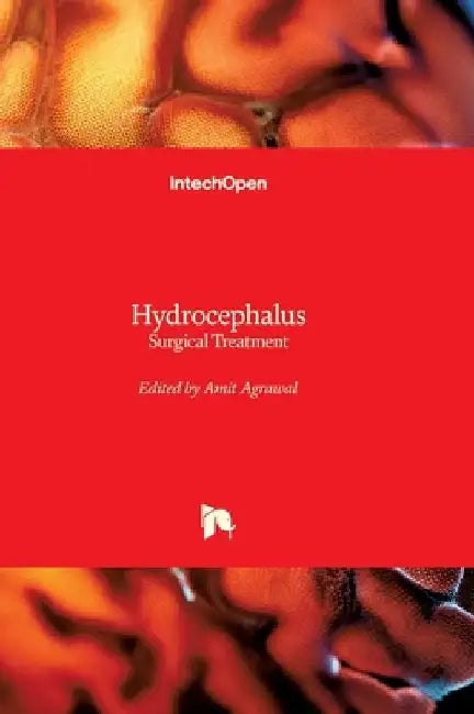 Hydrocephalus - Surgical Treatment: Surgical Treatment by Agrawal, Amit
